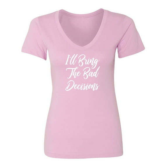 I'll Bring The Bad Decisions Womens V-Neck T-Shirt
