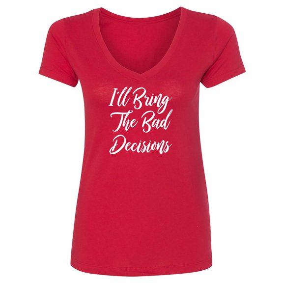I'll Bring The Bad Decisions Womens V-Neck T-Shirt
