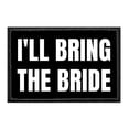 thumbnail image 1 of I'll Bring The Bride - Removable Patch, 1 of 3