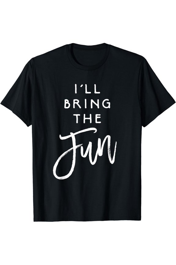 I'll Bring The Fun Shirt Wild Friend Funny Party Group Tee