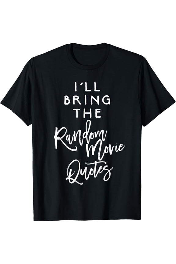 I'll Bring The Random Movie Quotes Shirt Funny Party Group T-Shirt