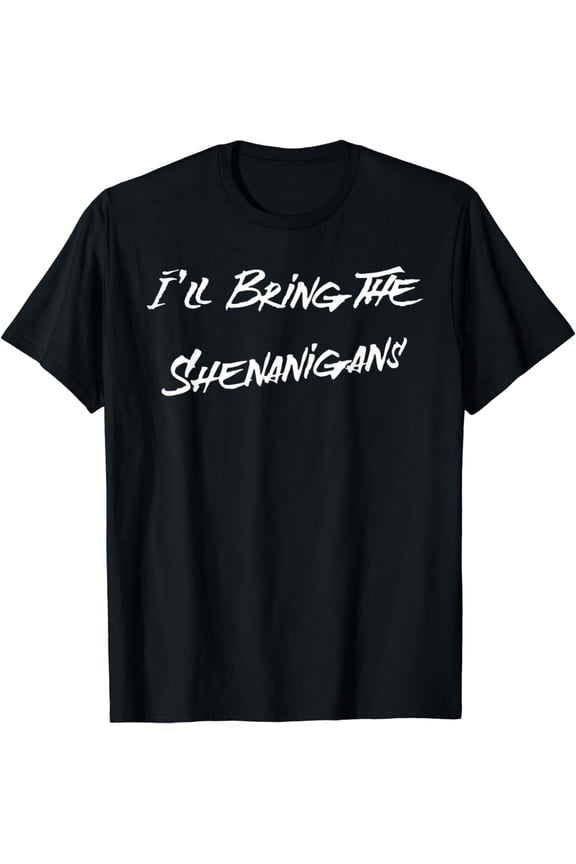 I'll Bring The Shenanigans - Mischief Maker's T-Shirt