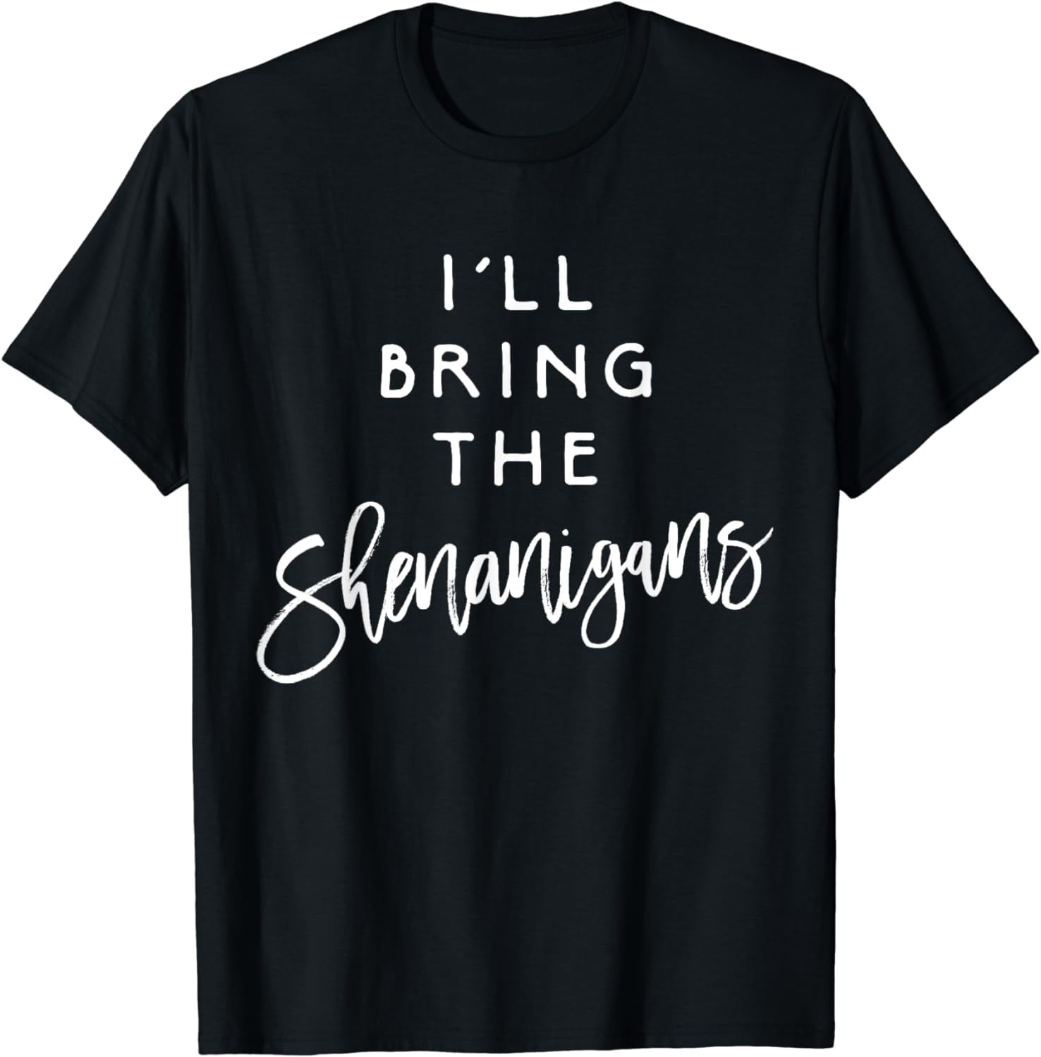 I'll Bring The Shenanigans Shirt Funny Drinking Party Group I'll Bring The Shenanigans Shirt Funny Drinking Party Group