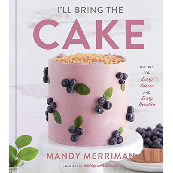 Pre-Owned I'll Bring the Cake: Recipes for Every Season and Every Occasion (Hardcover) 0358697247 9780358697244