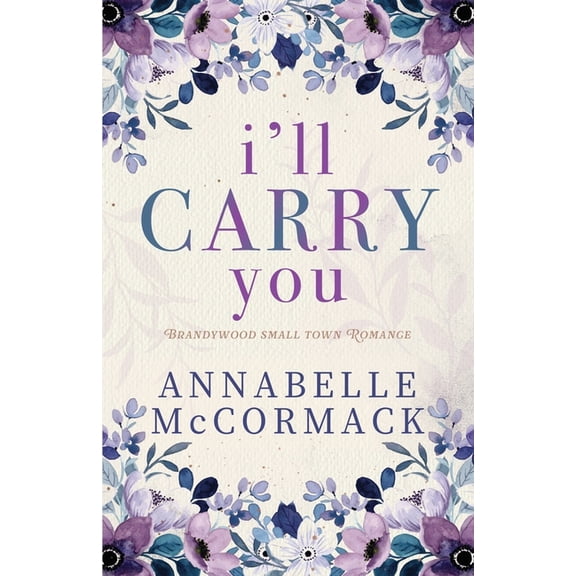 I'll Carry You: A Contemporary Romance Novel, (Paperback)
