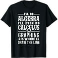 thumbnail image 1 of I'll Do Algebra Calculus Graphing Cool Hobbies Math Gift T-Shirt, 1 of 4
