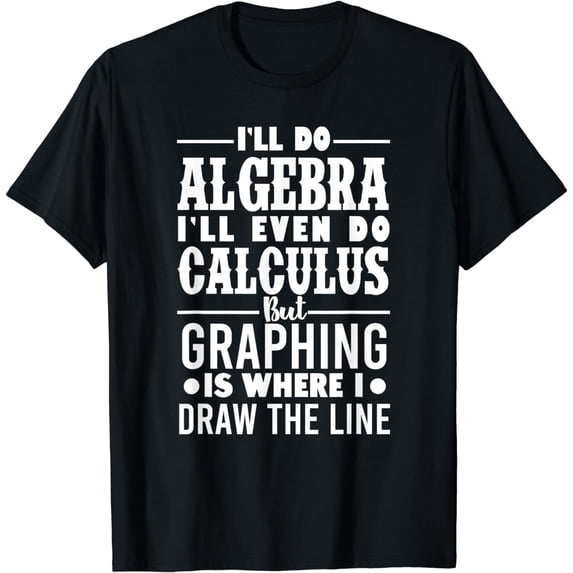 I'll Do Algebra Calculus Graphing Cool Hobbies Math Gift T-Shirt
