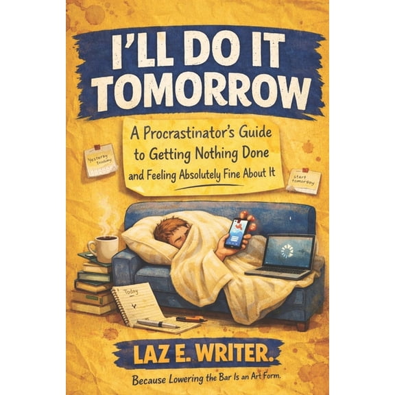 The Bare Minimum Book Club I'll Do It Tomorrow: A Procrastinator's Guide to Getting Nothing Done and Feeling Absolutely Fine About It, (Paperback)