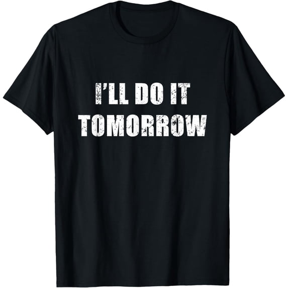 I'll Do It Tomorrow Funny Procrastinator Distressed T-Shirt T-Shirt