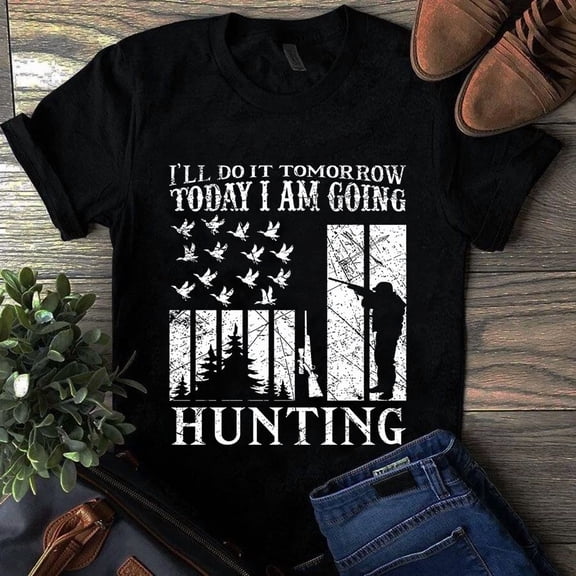 I'll Do It Tomorrow Today I Am Going Hunting The Funny Hunter Unisex T-Shirt, up to 5XL