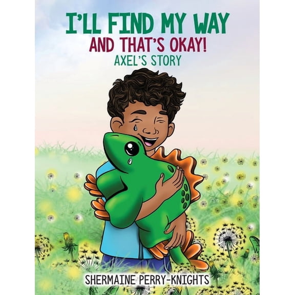 I'll Find My Way And That's Okay: Axel's Story: Axel's Story, (Hardcover)