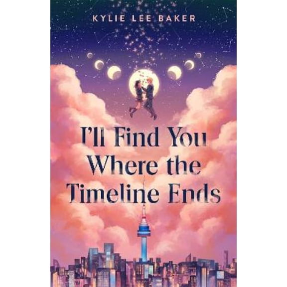 Kylie Lee Baker I'll Find You Where the Timeline Ends (Paperback)