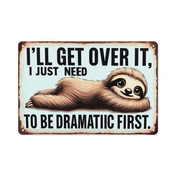 "I'll Get Over It I Just Need To Be Dramatic First" Sloth Metal Sign, 8x12 Inch Funny Sarcastic Wall Decor, Vintage Distressed Plaque with Cute Sloth for Bedroom, Office and Dorm