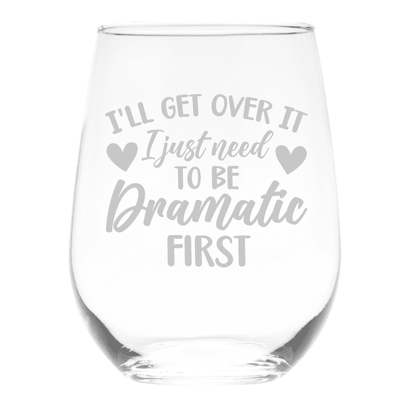 C&M Personal Gifts 17 oz I'll Get Over It I Just Need To Be Dramatic First Funny Stemless Wine Glass