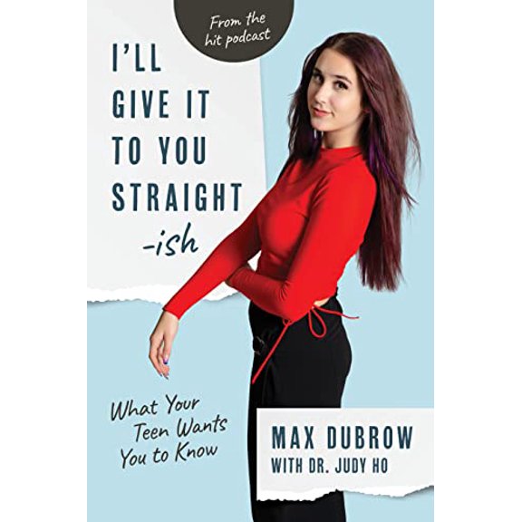 Pre-Owned I'll Give It to You Straightish: What Your Teen Wants You to Know (Paperback) 1954854307 9781954854307