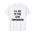 thumbnail image 1 of I'll Go To The Gym Tomorrow | Funny White Lies Party White T-Shirt, 1 of 5