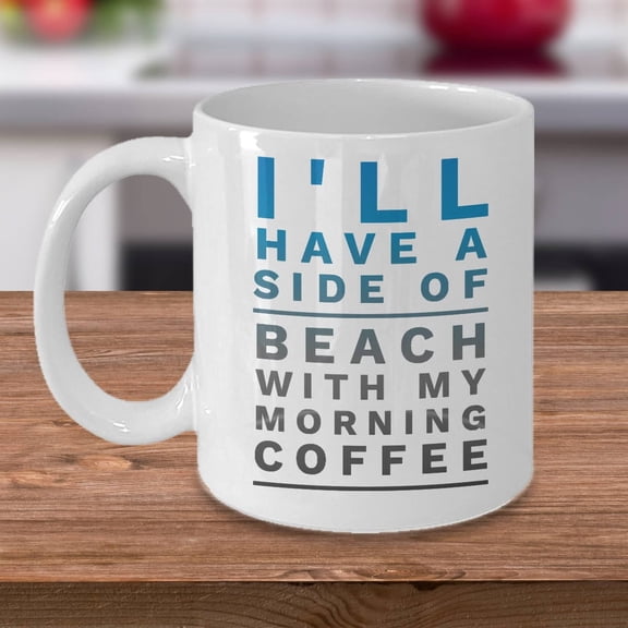 Beach Lover 11 oz Coffee Mug - I'll Have A Side Of Beach White Ceramic Gift