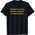 thumbnail image 1 of I'll Just Have The Chicken Tenders & French Fries Funny Food T-Shirt, 1 of 4