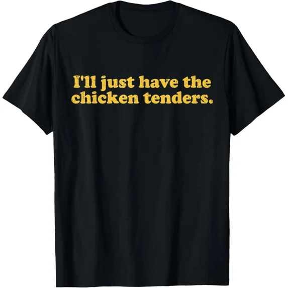 I’ll Just Have The Chicken Tenders T-Shirt – Funny Foodie Humor Tee Gift