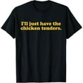 thumbnail image 1 of I'll Just Have The Chicken Tenders T-Shirt, 1 of 3