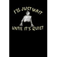 thumbnail image 1 of I'll Just Wait Until It's Quiet: 120 Pages I 6x9 I Dot Grid I Funny Teacher, Student & Professor Gifts, (Paperback), 1 of 1