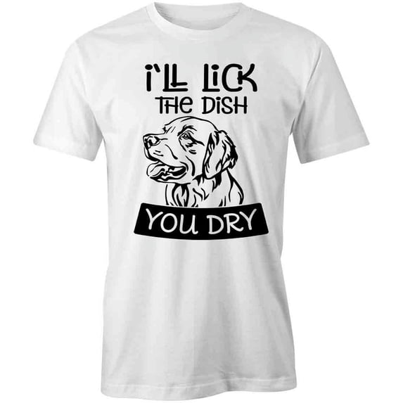 I'll Lick The Dish You Dry Dog T-Shirt | Cute Pets White Tee Gift