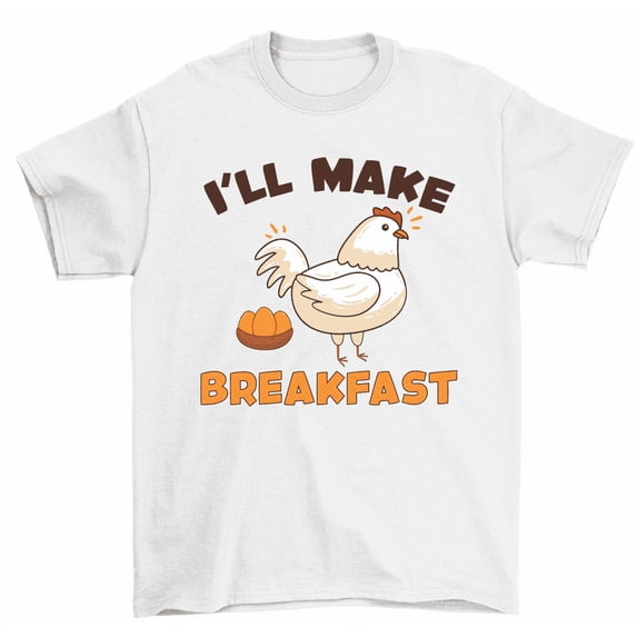 I'll Make Breakfast T-Shirt Chicken Laying Eggs Funny Animal Tees