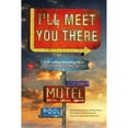 thumbnail image 1 of I'll Meet You There (Paperback), 1 of 1
