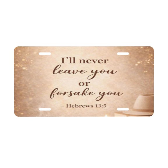 Ill Neve Leave You Or Forsake You License Plate, Front Car Plate with 4 Holes 6 x 12 Inch
