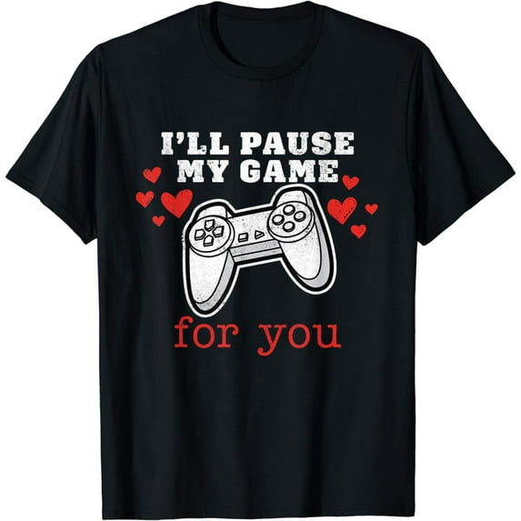 I'll Pause My Game For You Valentines,Video Gamer Valentines T-Shirt