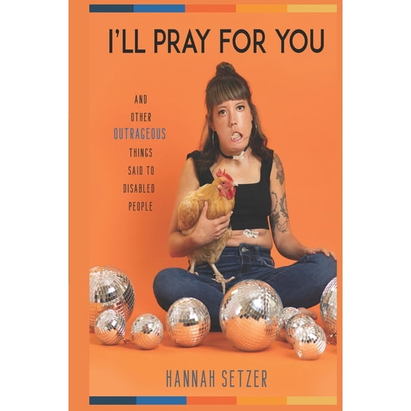 I'll Pray for You: And Other Outrageous Things Said to Disabled People (Paperback)