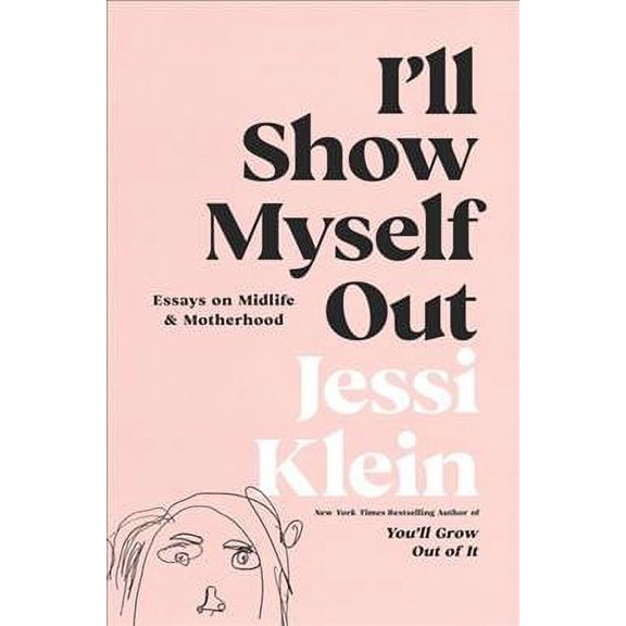 Pre-Owned I'll Show Myself Out: Essays on Midlife and Motherhood (Hardcover) 0062981595 9780062981592