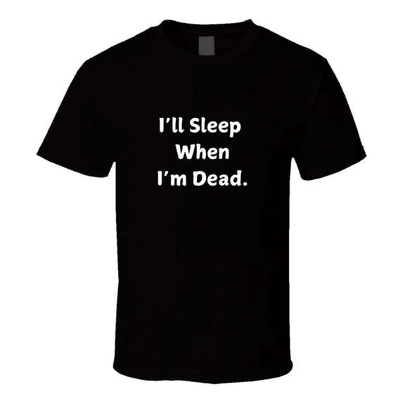 I'll Sleep When I'm Dead Motivational Statement T-Shirt - Unisex