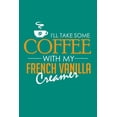 thumbnail image 1 of I'll Take Some Coffee With My French Vanilla Creamer (Paperback), 1 of 1