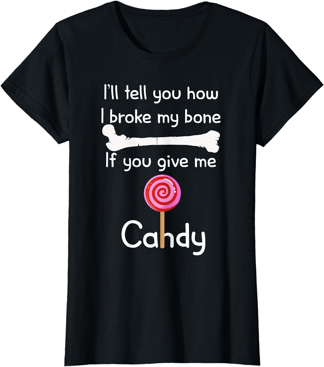I'll Tell You How I Broke It If You Give Me Candy T-Shirt I'll Tell You How I Broke It If You Give Me Candy T-Shirt
