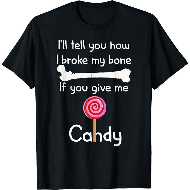 I'll Tell You How I Broke My Bone If You Give Me Candy I'll Tell You How I Broke My Bone If You Give Me Candy
