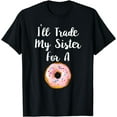 thumbnail image 1 of I'll Trade My Sister For A Donut - Funny Donut Sibling T-Shirt, 1 of 2