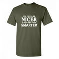 thumbnail image 1 of I'll Try To Be Nicer If You Try To Be Smarter Novelty Adult Humor T Shirt Graphic Tee Sarcastic Funny Tshirt, 1 of 5