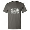thumbnail image 1 of I'll Try To Be Nicer If You Try To Be Smarter Novelty Adult Humor T Shirt Graphic Tee Sarcastic Funny Tshirt, 1 of 5