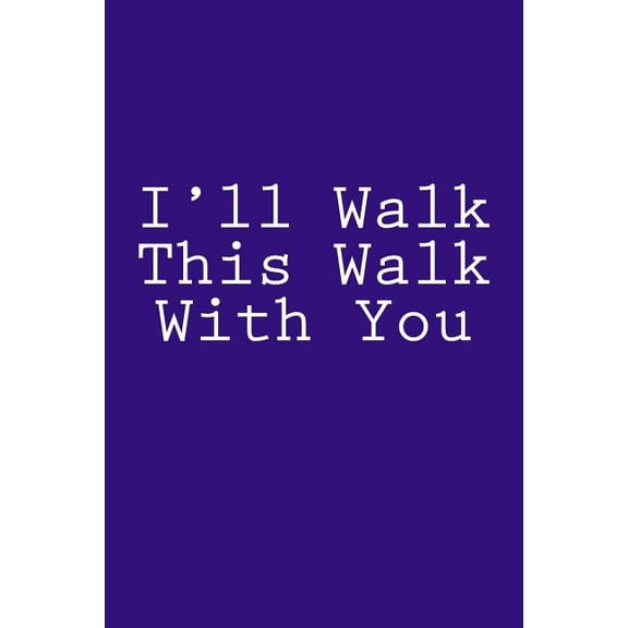 I'll Walk This Walk with You : Notebook
