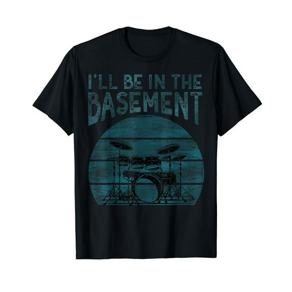 I'll be in the basement Drum Set Drummer Art Drumming Lovers T-Shirt