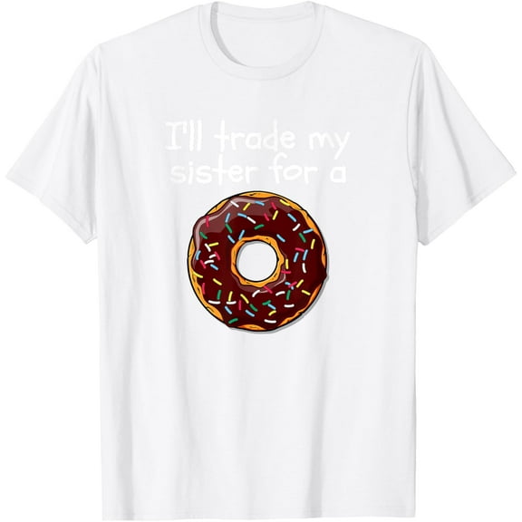 I'll trade my sister for a doughnut T-Shirt