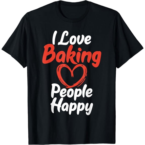 I love Baking People Happy Cooking Baking Baker T-Shirt