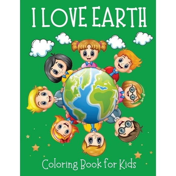I love Earth Coloring Book for Kids - Educational Coloring Book to Celebrate Earth Day, Including Nature, Recycle, Planting Trees Coloring Pages (Paperback)