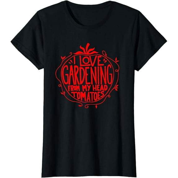 I love Gardening from my head tomatoes Funny Gardener Garden T-Shirt