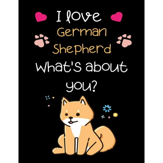 I love German Shepherd, What's about you?: Handwriting Workbook For Kids, practicing Letters, Words, Sentences. (Paperback)