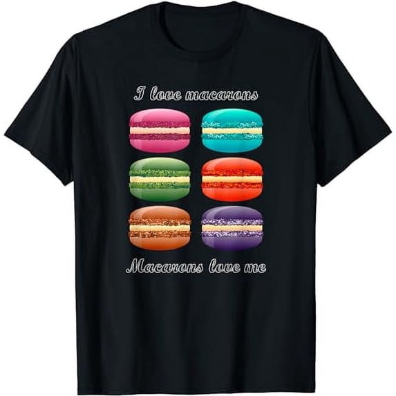 I love Macarons For Macaroon Cupcake Candy Sweet Cake Lover T-Shirt
