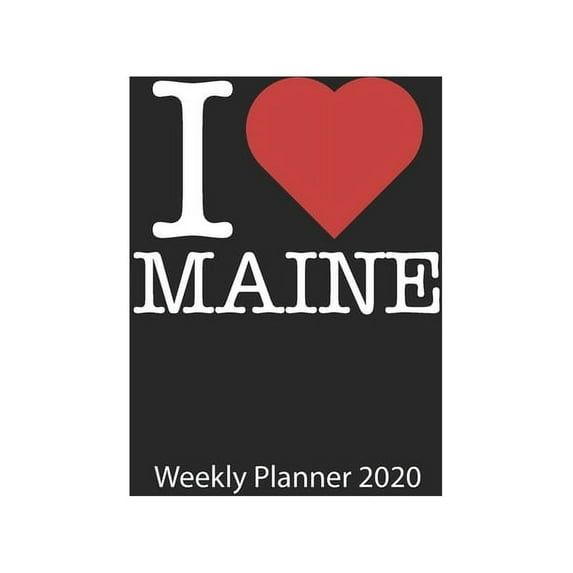 I love Maine : I love Maine weekly planner 2020 day planner 2020 53 pages 6x9 inches ca. DIN A5
