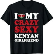 I love My Crazy Sexy Kenyan Girlfriend Funny T-Shirt