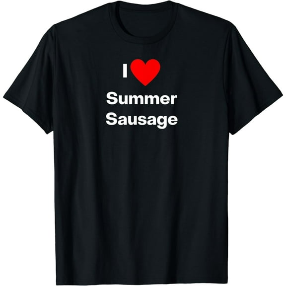 I love Summer Sausage T-Shirt